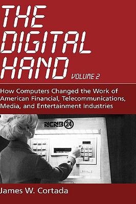 Book The Digital Hand: Volume II: How Computers Changed the Work of American Financial, Telecommunications, Media, and Entertainment Industries free