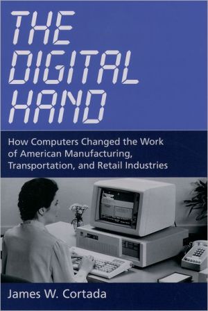 Book The Digital Hand: How Computers Changed the Work of American Manufacturing, Transportation, and Retail Industries free