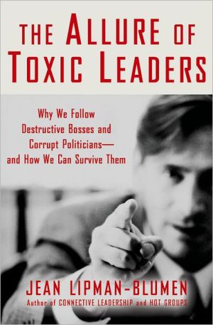 Book The Allure of Toxic Leaders: Why We Follow Destructive Bosses and Corrupt Politicians--and How We Can Survive Them free