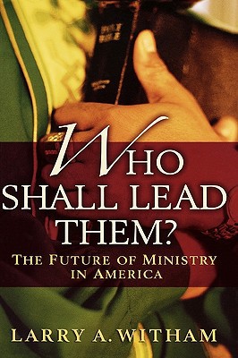 Book Who Shall Lead Them?: The Future of Ministry in America free