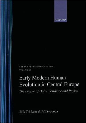 Book Early Modern Human Evolution in Central Europe: The People of Dolní Vestonice and Pavlov (Human Evolution Series) free