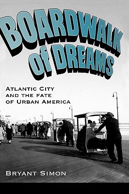 Book Boardwalk of Dreams: Atlantic City and the Fate of Urban America free