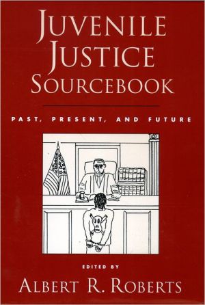 Book Juvenile Justice Sourcebook: Past, Present, and Future free