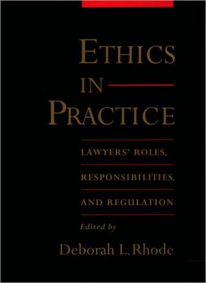 Book Ethics in Practice: Lawyers' Roles, Responsibilities, and Regulation free