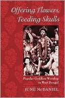 Book Offering Flowers, Feeding Skulls: Popular Goddess Worship in West Bengal free
