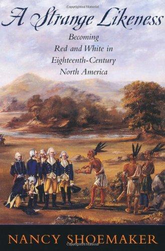 Book A Strange Likeness: Becoming Red and White in Eighteenth-Century North America free