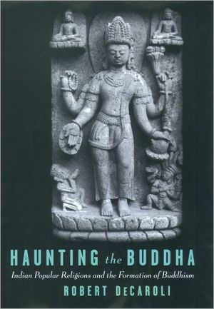 Book Haunting the Buddha: Indian Popular Religions and the Formation of Buddhism free