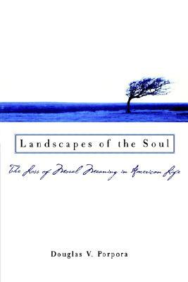 Book Landscapes of the Soul: The Loss of Moral Meaning in American Life free