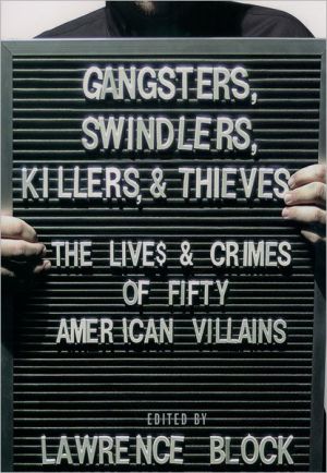 Book Gangsters, Swindlers, Killers, and Thieves: The Lives and Crimes of Fifty American Villains free