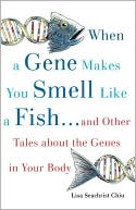 Book When a Gene Makes You Smell Like a Fish: ...and Other Amazing Tales about the Genes in Your Body free