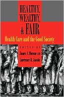 Book Healthy, Wealthy, and Fair: Health Care and the Good Society free