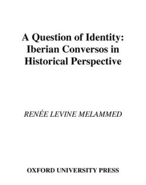 Book A Question of Identity: Iberian Conversos in Historical Perspective free
