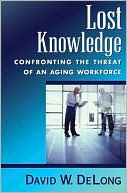 Book Lost Knowledge: Confronting the Threat of an Aging Workforce free