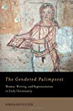 Book The Gendered Palimpsest: Women, Writing, and Representation in Early Christianity free