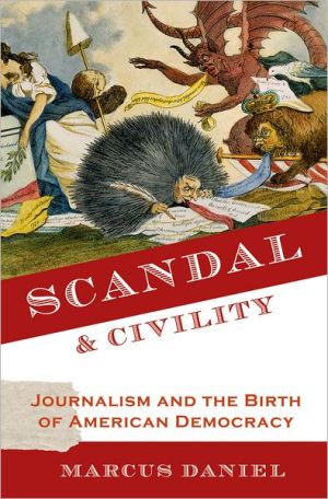 Book Scandal and Civility: Journalism and the Birth of American Democracy free