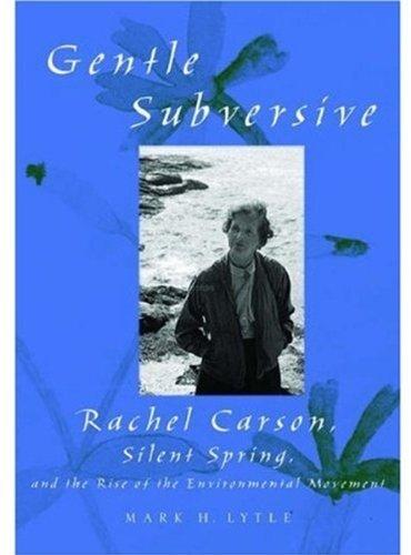 Book The Gentle Subversive: Rachel Carson, Silent Spring, and the Rise of the Environmental Movement (New Narratives in American History) free
