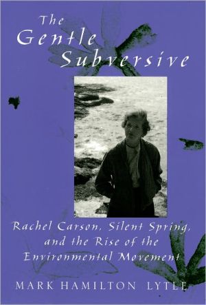 Book The Gentle Subversive: Rachel Carson, Silent Spring, and the Rise of the Environmental Movement (New Narratives in American History) free