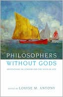 Book Philosophers without Gods: Meditations on Atheism and the Secular Life free