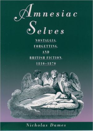 Book Amnesiac Selves: Nostalgia, Forgetting, And British Fiction, 1810-1870 free