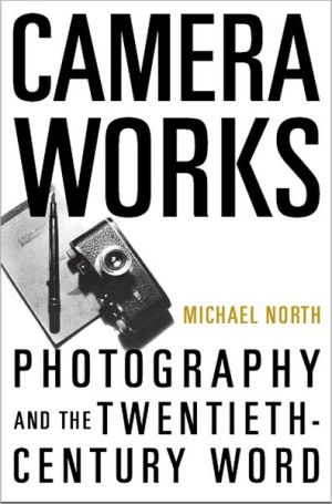 Book Camera Works: Photography and the Twentieth-Century Word free