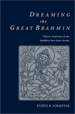 Book Dreaming the Great Brahmin: Tibetan Traditions of the Buddhist Poet-Saint Saraha free