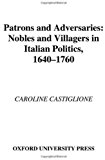 Book Patrons and Adversaries: Nobles and Villagers in Italian Politics, 1640-1760 free