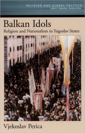 Book Balkan Idols: Religion and Nationalism in Yugoslav States (Religion and Global Politics) free