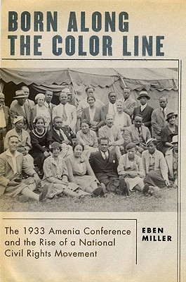 Book Born along the Color Line: The 1933 Amenia Conference and the Rise of a National Civil Rights Movement free
