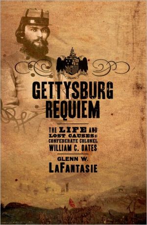 Book Gettysburg Requiem: The Life and Lost Causes of Confederate Colonel William C. Oates free