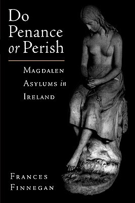 Book Do Penance or Perish: Magdalen Asylums in Ireland free
