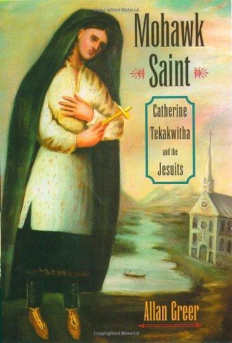 Book Mohawk Saint: Catherine Tekakwitha and the Jesuits free