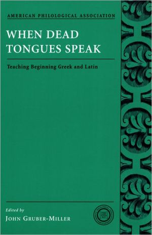 Book When Dead Tongues Speak: Teaching Beginning Greek and Latin (Society for Classical Studies Classical Resources) free