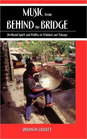 Book Music from behind the Bridge: Steelband Aesthetics and Politics in Trinidad and Tobago free