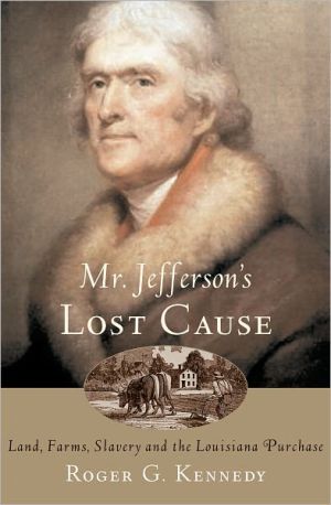 Book Mr. Jefferson's Lost Cause: Land, Farmers, Slavery, and the Louisiana Purchase free