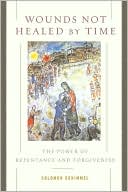 Book Wounds Not Healed by Time: The Power of Repentance and Forgiveness free