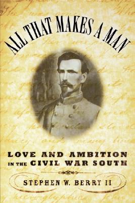 Book All that Makes a Man: Love and Ambition in the Civil War South free