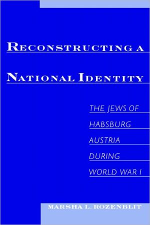 Book Reconstructing a National Identity: The Jews of Habsburg Austria during World War I (Studies in Jewish History) free
