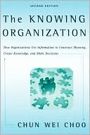 Book The Knowing Organization: How Organizations Use Information to Construct Meaning, Create Knowledge, and Make Decisions free