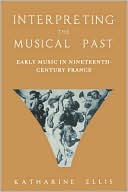 Book Interpreting the Musical Past: Early Music in Nineteenth-Century France free Book Interpreting the Musical Past: Early Music in Nineteenth-Century France free
