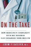 Book On the Take: How Medicine's Complicity with Big Business Can Endanger Your Health free