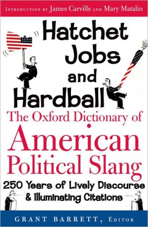 Book Hatchet Jobs and Hardball: The Oxford Dictionary of American Political Slang free
