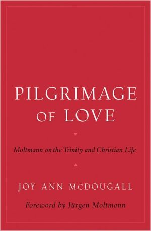Book Pilgrimage of Love: Moltmann on the Trinity and Christian Life (AAR Reflection and Theory in the Study of Religion) free
