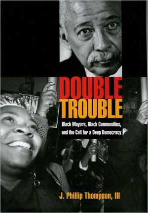 Book Double Trouble: Black Mayors, Black Communities, and the Call for a Deep Democracy (Transgressing Boundaries: Studies in Black Politics and Black Communities) free
