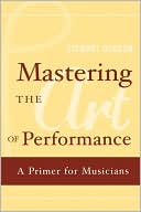 Book Mastering the Art of Performance: A Primer for Musicians free