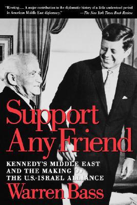Book Support Any Friend: Kennedy's Middle East and the Making of the U.S.-Israel Alliance (Council on Foreign Relations Book) free