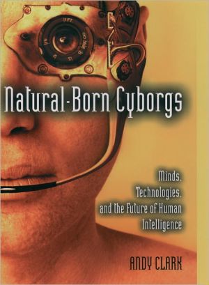 Book Natural-Born Cyborgs: Minds, Technologies, and the Future of Human Intelligence free