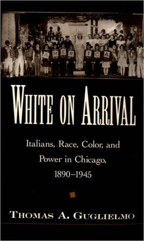Book White on Arrival: Italians, Race, Color, and Power in Chicago, 1890-1945 free