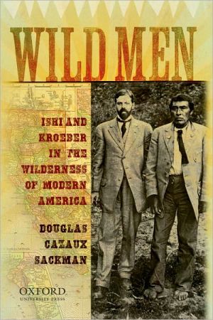 Book Wild Men: Ishi and Kroeber in the Wilderness of Modern America free