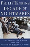 Book Decade of Nightmares: The End of the Sixties and the Making of Eighties America free