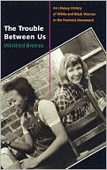 Book The Trouble Between Us: An Uneasy History of White and Black Women in the Feminist Movement free